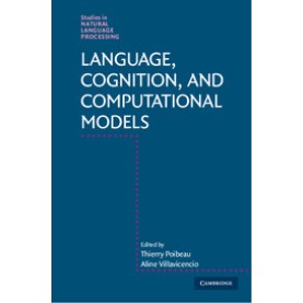 Language, Cognition, and Computational Models,Poibeau,Cambridge University Press,9781107162228, Language, Cognition, and Computational Models,Poibeau,Cambridge University Press,9781107162228,