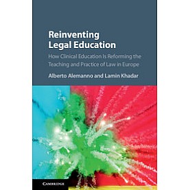 Reinventing Legal Education : How Clinical Education Is Reforming the Teaching and Practice of Law i,Alberto Alemanno , Lamin Khadar,Cambridge University Press,9781107163041,