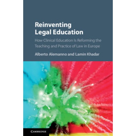 Reinventing Legal Education : How Clinical Education Is Reforming the Teaching and Practice of Law i,Alberto Alemanno , Lamin Khadar,Cambridge University Press,9781107163041,