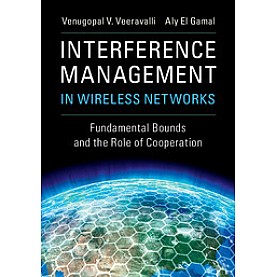 Interference Management in Wireless Networks,Veeravalli,Cambridge University Press,9781107165007, Interference Management in Wireless Networks,Veeravalli,Cambridge University Press,9781107165007,