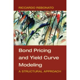 Bond Pricing and Yield Curve Modeling,Rebonato,Cambridge University Press,9781107165854, Bond Pricing and Yield Curve Modeling,Rebonato,Cambridge University Press,9781107165854,