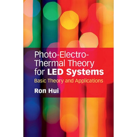 Photo-Electro-Thermal Theory for LED Systems,HUI,Cambridge University Press,9781107165984,