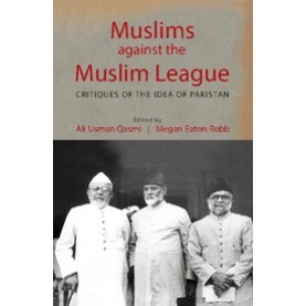 Muslims against the Muslim League,Ali Usman Qasmi,Cambridge University Press India Pvt Ltd  (CUPIPL),9781107166639,