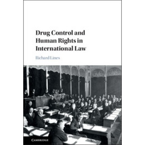 Drug Control and Human Rights in International Law,LINES,Cambridge University Press,9781107171176, Drug Control and Human Rights in International Law,LINES,Cambridge University Press,9781107171176,