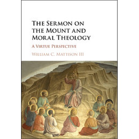 The Sermon on the Mount and Moral Theology,William C. Mattison, III,Cambridge University Press,9781316622360, The Sermon on the Mount and Moral Theology,William C. Mattison, III,Cambridge University Press,9781316622360,