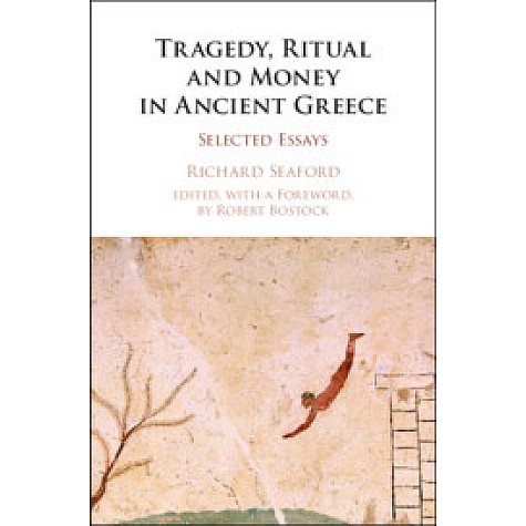 Tragedy, Ritual and Money in Ancient Greece,Richard Seaford,Cambridge University Press,9781107171718, Tragedy, Ritual and Money in Ancient Greece,Richard Seaford,Cambridge University Press,9781107171718,