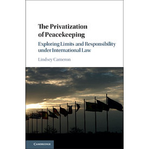 The Privatization of Peacekeeping,Cameron,Cambridge University Press,9781107172302, The Privatization of Peacekeeping,Cameron,Cambridge University Press,9781107172302,