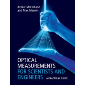 Optical Measurements for Scientists and Engineers,McClelland,Cambridge University Press,9781107173019, Optical Measurements for Scientists and Engineers,McClelland,Cambridge University Press,9781107173019,