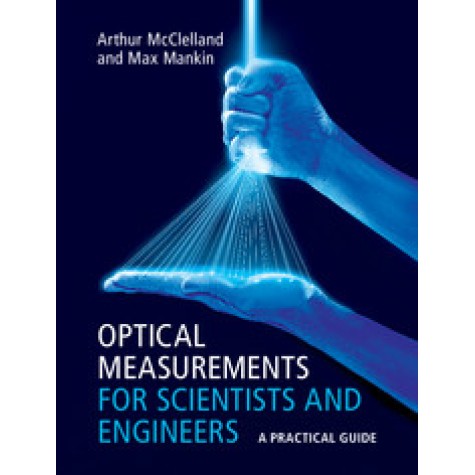 Optical Measurements for Scientists and Engineers,McClelland,Cambridge University Press,9781107173019, Optical Measurements for Scientists and Engineers,McClelland,Cambridge University Press,9781107173019,