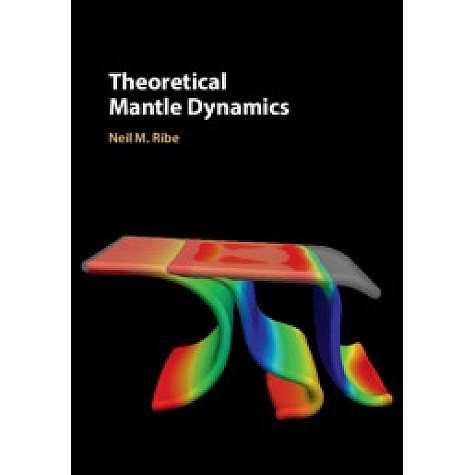 Theoretical Mantle Dynamics-RIBE-Cambridge University Press-9781107174467 Theoretical Mantle Dynamics-RIBE-Cambridge University Press-9781107174467