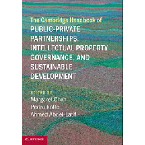 The Cambridge Handbook of Public-Private Partnerships, Intellectual Property Governance, and Sustain,Margaret Chon , Pedro Roffe,Cambridge University Press,9781107175839, The Cambridge Handbook of Public-Private Partnerships, Intellectual Property Governance, and Sustain,Margaret Chon , Pedro Roffe,Cambridge University Press,9781107175839,