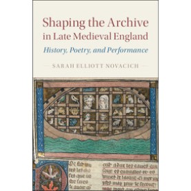 Shaping the Archive in Late Medieval England,Novacich,Cambridge University Press,9781107177055,