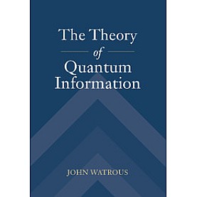 The Theory of Quantum Information,John Watrous,Cambridge University Press,9781107180567, The Theory of Quantum Information,John Watrous,Cambridge University Press,9781107180567,