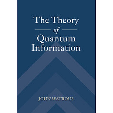 The Theory of Quantum Information,John Watrous,Cambridge University Press,9781107180567, The Theory of Quantum Information,John Watrous,Cambridge University Press,9781107180567,