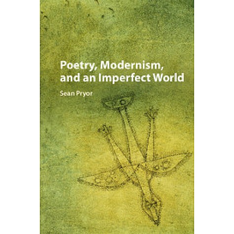 Poetry, Modernism, and an Imperfect World,PRYOR,Cambridge University Press,9781107184404, Poetry, Modernism, and an Imperfect World,PRYOR,Cambridge University Press,9781107184404,