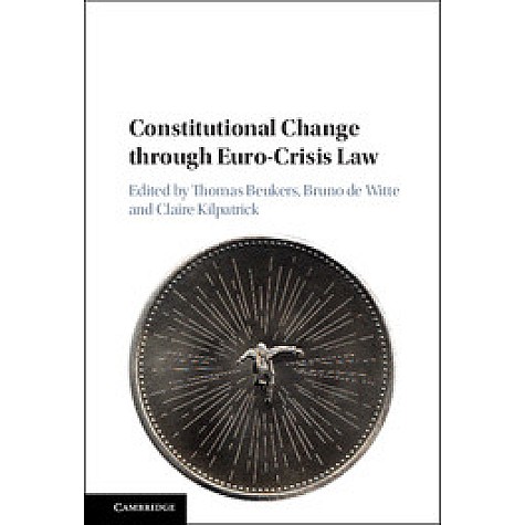 Constitutional Change through Euro-Crisis Law,Edited by Thomas Beukers , Bruno de Witte , Claire Kilpatrick,Cambridge University Press,9781107184497, Constitutional Change through Euro-Crisis Law,Edited by Thomas Beukers , Bruno de Witte , Claire Kilpatrick,Cambridge University Press,9781107184497,