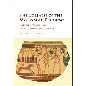 The Collapse of the Mycenaean Economy,MURRAY,Cambridge University Press,9781107186378,