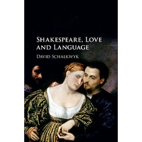 Shakespeare, Love and Language,SCHALKWYK,Cambridge University Press,9781107187238,