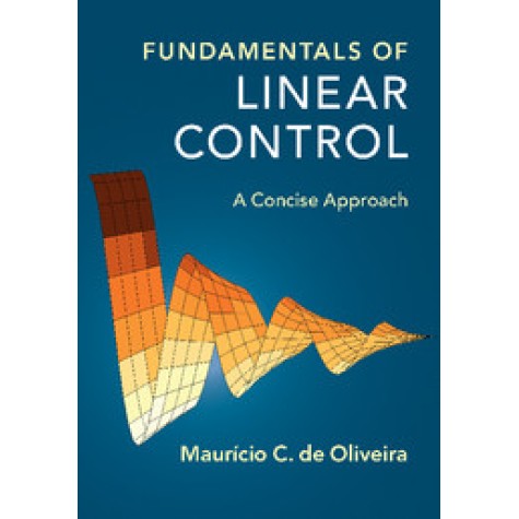 Fundamentals of Linear Control,de Oliveira,Cambridge University Press,9781107187528, Fundamentals of Linear Control,de Oliveira,Cambridge University Press,9781107187528,