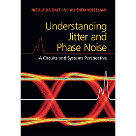 Understanding Jitter and Phase Noise,Da Dalt,Cambridge University Press,9781107188570, Understanding Jitter and Phase Noise,Da Dalt,Cambridge University Press,9781107188570,