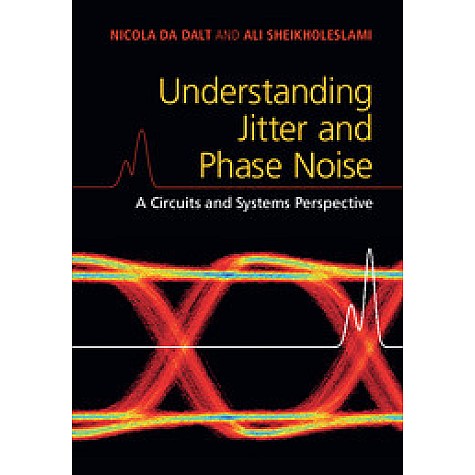 Understanding Jitter and Phase Noise,Da Dalt,Cambridge University Press,9781107188570, Understanding Jitter and Phase Noise,Da Dalt,Cambridge University Press,9781107188570,