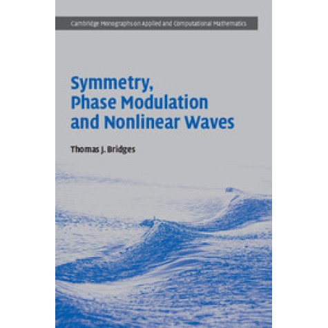 SYMMETRY PHASE MODULATION AND NONLINEAR WAVES,Thomas J. Bridges,Cambridge University Press,9781107188846,