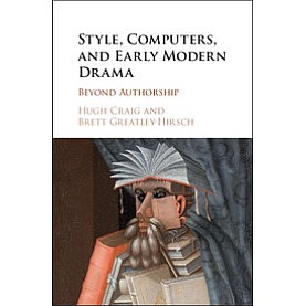 Style, Computers, and Early Modern Drama,Hugh Craig , Brett Greatley-Hirsch,Cambridge University Press,9781107191013,