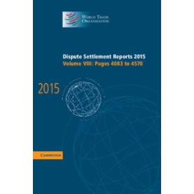 Dispute Settlement Reports 2015,WORLD TRADE ORGANIZATION,Cambridge University Press,9781107191624, Dispute Settlement Reports 2015,WORLD TRADE ORGANIZATION,Cambridge University Press,9781107191624,