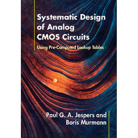 Systematic Design of Analog CMOS Circuits,Paul G. A. Jespers , Boris Murmann,Cambridge University Press,9781107192256,