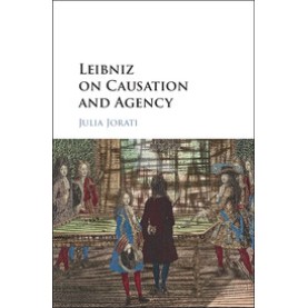 Leibniz on Causation and Agency,Julia Jorati,Cambridge University Press,9781107192676,