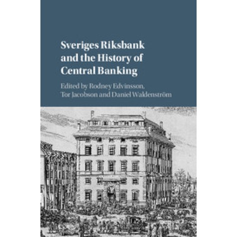 Sveriges Riksbank and the History of Central Banking,Edvinsson,Cambridge University Press,9781107193109,