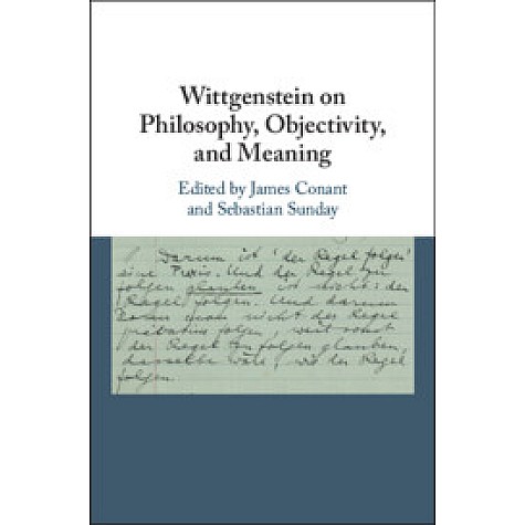 Wittgenstein on Philosophy, Objectivity, and Meaning,Edited by James Conant , Sebastian Sunday,Cambridge University Press,9781107194151,