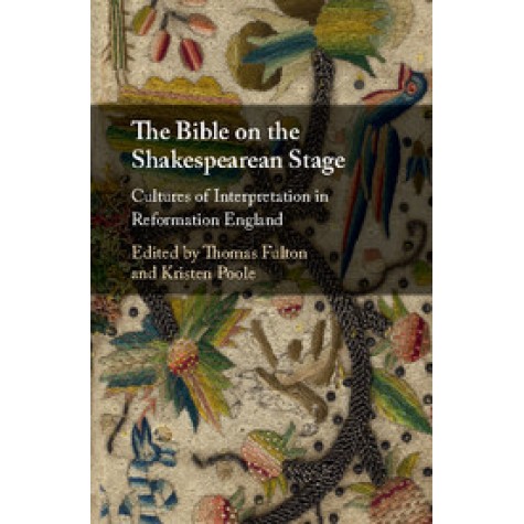 The Bible on the Shakespearean Stage,Thomas Fulton,Cambridge University Press,9781107194236, The Bible on the Shakespearean Stage,Thomas Fulton,Cambridge University Press,9781107194236,