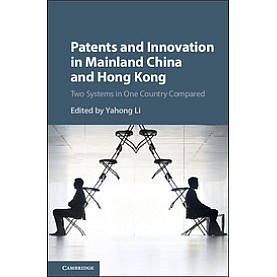 Patents and Innovation in Mainland China and Hong Kong,Edited by Yahong Li,Cambridge University Press,9781108707107,