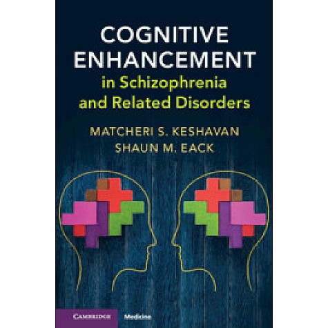 Cognitive Enhancement in Schizophrenia and Related Disorders,Matcheri Keshavan , Shaun Eack,Cambridge University Press,9781107194786,
