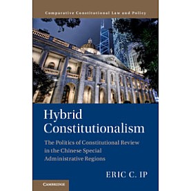 Hybrid Constitutionalism,Eric C. Ip,Cambridge University Press,9781107194922,