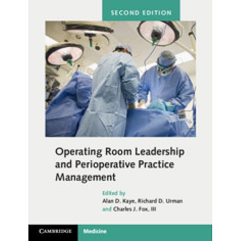 Operating Room Leadership and Perioperative Practice Management,Alan David Kaye,Cambridge University Press,9781107197367,