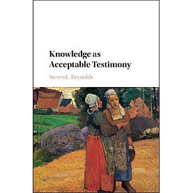 Knowledge as Acceptable Testimony,Steven L. Reynolds,Cambridge University Press,9781107197756,