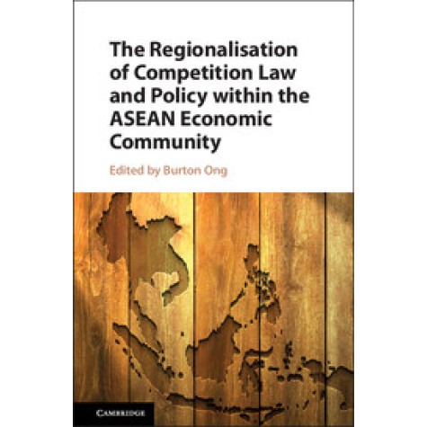 The Regionalisation of Competition Law and Policy within the ASEAN Economic Community,ONG,Cambridge University Press,9781107197992, The Regionalisation of Competition Law and Policy within the ASEAN Economic Community,ONG,Cambridge University Press,9781107197992,