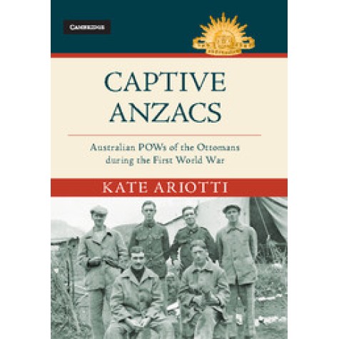 Captive Anzacs,Ariotti,Cambridge University Press,9781107198647, Captive Anzacs,Ariotti,Cambridge University Press,9781107198647,
