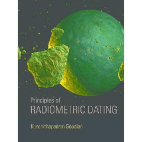 Principles of Radiometric Dating,Kunchithapadam Gopalan,Cambridge University Press India Pvt Ltd  (CUPIPL),9781107198739,