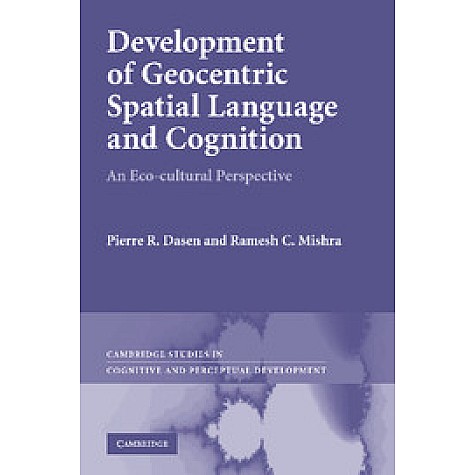 Development of Geocentric Spatial Language and Cognition South Asian edition-An Eco-Cultural Perspective-Dasen-Cambridge University Press-9781107008335 Development of Geocentric Spatial Language and Cognition South Asian edition-An Eco-Cultural Perspective-Dasen-Cambridge University Press-9781107008335