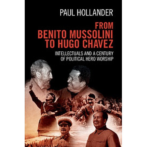 From Benito Mussolini to Hugo Chavez,Paul Hollander,Cambridge University Press,9781107415072, From Benito Mussolini to Hugo Chavez,Paul Hollander,Cambridge University Press,9781107415072,