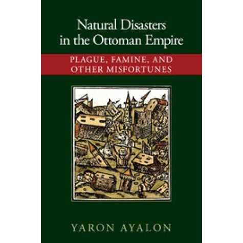 Natural Disasters in the Ottoman Empire,Ayalon,Cambridge University Press,9781107421295,