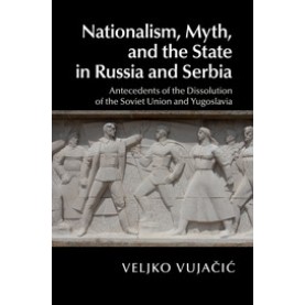 Nationalism, Myth, and the State in Russia and Serbia,VujaÄiÄ,Cambridge University Press,9781107424074,