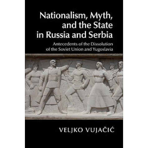 Nationalism, Myth, and the State in Russia and Serbia,VujaÄiÄ,Cambridge University Press,9781107424074,