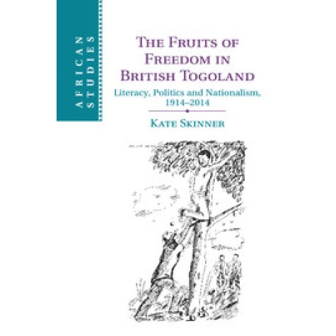 The Fruits of Freedom in British Togoland,SKINNER,Cambridge University Press,9781107427051, The Fruits of Freedom in British Togoland,SKINNER,Cambridge University Press,9781107427051,