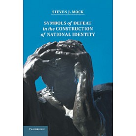Symbols of Defeat in the Construction of National Identity-Mock-Cambridge University Press-9781107013360