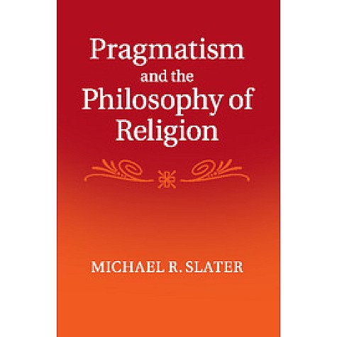 Pragmatism and the Philosophy of Religion,Slater,Cambridge University Press,9781107434271,