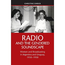 Radio and the Gendered Soundscape,Ehrick,Cambridge University Press,9781107438828,